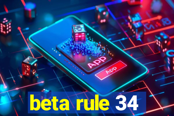 beta rule 34